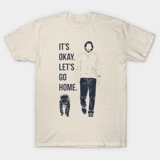 It's Okay. Let's Go Home. <> Graphic Design T-Shirt